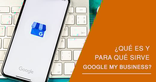 ¿Qué es y para qué sirve Google My Business?